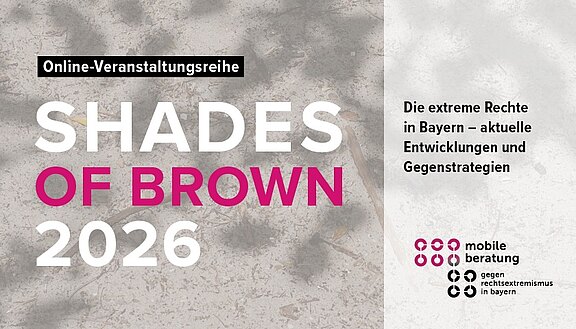 Online-Veranstaltungsreihe „Shades of Brown“ 2026 zum Thema „Die extreme Rechte in Bayern – aktuelle Entwicklungen und Gegenstrategien“.