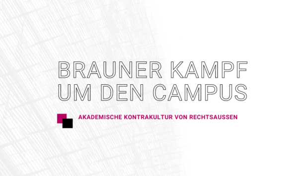 Im Hintergrund ist eine schwarz-weiße Fassade einer Hauswand als abraktes Gebilde. Davor der Veranstaltungstitel: Brauner Kampf um den Campus. Akademische Kontrakultur von Rechtsaußen.