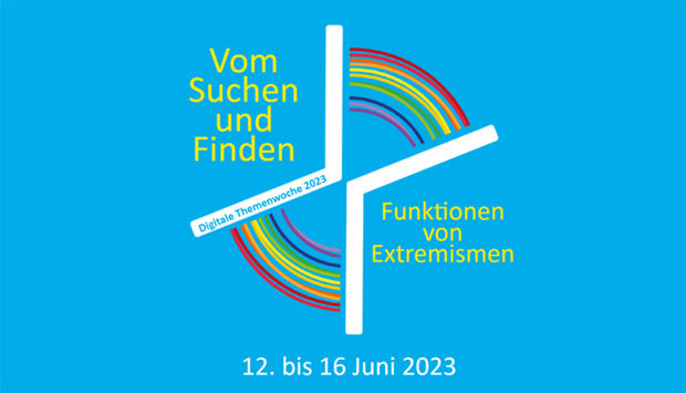 Vom Suchen und Finden – Funktionen von Extremismen“: digitale Themenwoche 2023 von 12. bis 16. Juni. 