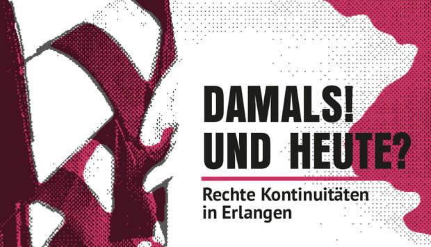 Ein gezeichneter schemenhafter Hintergrund mit rot-lila-farbenen Flaggen. Davor in schwarzer Schrift der Veranstaltungstitel der Reihe:Damals und Heute? Rechte Kontinuitäten in Erlangen.