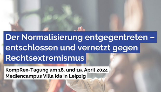 Hinweis auf die Tagung mit dem Titel „Der Normalisierung entgegentreten – entschlossen und vernetzt gegen Rechtsextremismus“ am 18. und 19. April 2024 in Leipzig. 