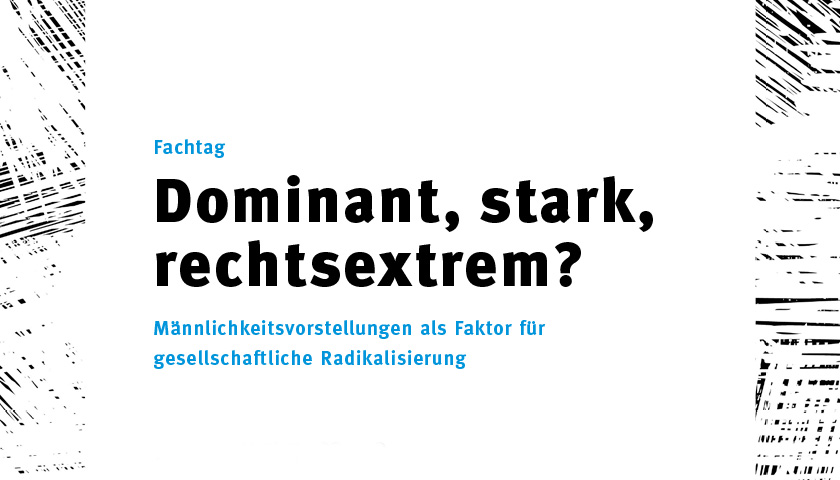 Fachtag „Dominant, stark, rechtsextrem?“ Event Image