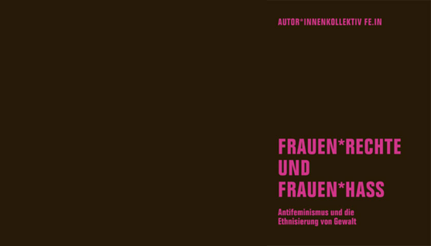 Titelbid des Buches: Frauen*rechte und frauen*hass. Antifeminismus und die Ethnisierung von Gewalt