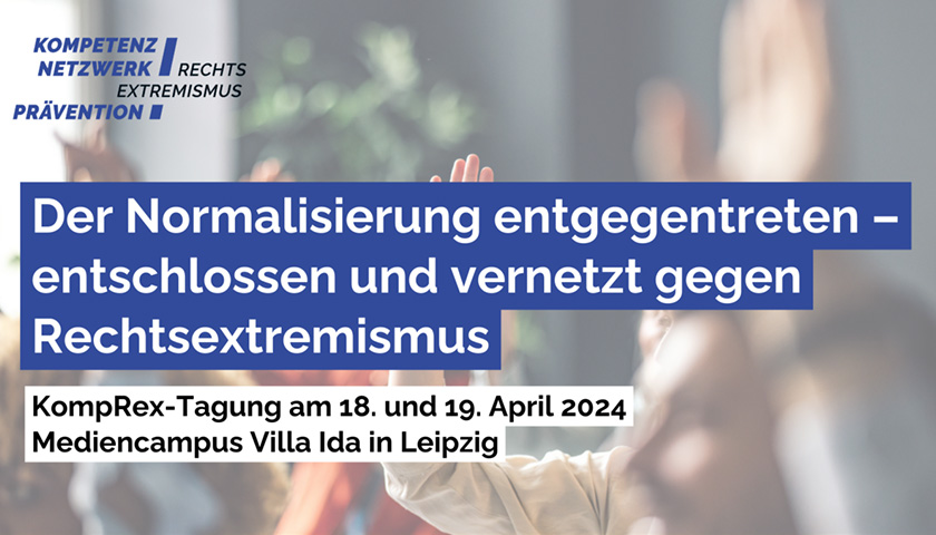 Hinweis auf die Tagung mit dem Titel „Der Normalisierung entgegentreten – entschlossen und vernetzt gegen Rechtsextremismus“ am 18. und 19. April 2024 in Leipzig. 